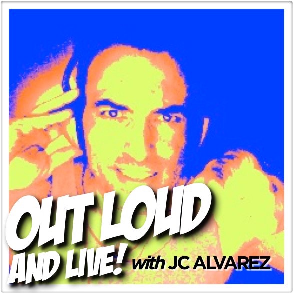 Out Loud and Live!
with JC ALVAREZ